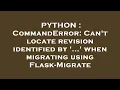 PYTHON CommandError Can t locate revision identified by when migrating using Flask-Migrate