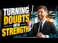Turning Doubts into Strength Challenges