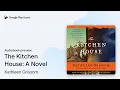 Download Lagu The Kitchen House: A Novel by Kathleen Grissom · Audiobook preview