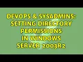 DevOps SysAdmins Setting Directory Permissions in Windows Server 2003R2