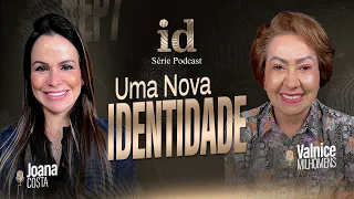 Uma Nova História, Uma Nova Identidade - Podcast Valnice Milhomens e Joana Costa | EP 39