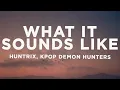 Download Lagu HUNTRIX - What It Sounds Like (Lyrics) KPop Demon Hunters