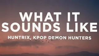 HUNTRIX What It Sounds Like Lyrics KPop Demon Hunters 