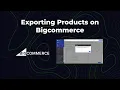 Exporting Products on BIgcommerce