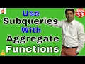Use aggregate functions in your Subqueries for better sql