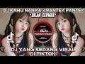 Lagu DJ KAMU NANYA (DILAN CEPMEK) x PANTEK PANTEK | DJ TIKTOK YANG SEDANG VIRAL REMIX FULL BASS 2022