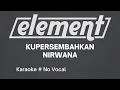Download Lagu Cover Karaoke No Vocal Element - Kupersembahkan Nirwana