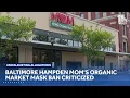 Baltimore Hampden MOM s Organic Market mask ban criticized