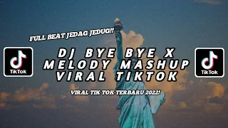 dj bye bye x melody mashup viral tiktok fullbeat terbaru 2022 