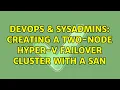 DevOps SysAdmins Creating a two-node Hyper-V failover cluster with a SAN