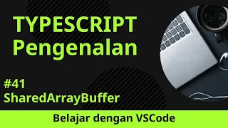 Belajar dengan VSCode Dasar-dasar TypeScript SharedArrayBuffer