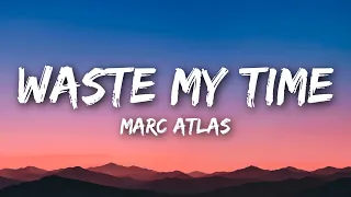 Marc Atlas - Waste My Time (Lyrics)