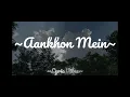 Aankhon Mein(Lyrics)--Aditya Rikhari | Lyric Vibes