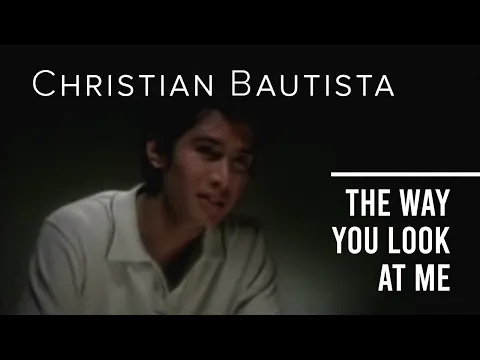 Download MP3 Christian Bautista - The Way You Look At Me (Offical Music Video)