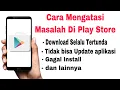 Download Lagu PENYEBAB PLAY STORE TIDAK BISA DOWNLOAD APLIKASI DAN CARA MENGATASINYA