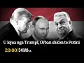 U lejua nga Trumpi, Orban shkon te Putini - 28.11.2025 - Klan Kosova