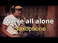 Lagu 【アルトサックス演奏】We are all alone  Boz Scaggs　Alto saxophone cover