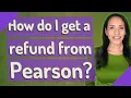How do I get a refund from Pearson