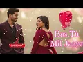 Lagu Bas Tu Mil Jaaye | New Hindi Song | 2025 New Love Song | Sanjeeb, Manish | New Romantic Song | 