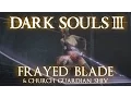 Frayed Blade Moveset Dark Souls 3 and Church Guardian Shiv