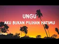 Download Lagu Ungu - Aku Bukan Pilihan Hatimu ( Lirik Lagu)