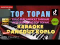 Download Lagu TOP TOPAN (Kulo Pun Angkat Tangan) KARAOKE DANGDUT KOPLO STK CHANEL Aku Dudu Wong TopTopan