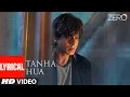 Download Lagu ZERO: Tanha Hua Lyrical Video | Shah Rukh Khan, Anushka Sharma  | Jyoti N, Rahat Fateh Ali Khan