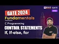 C Programming Control Statements - if if-else for Computer Science Engineering GATE 2024