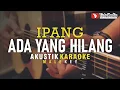 Download Lagu ada yang hilang - ipang (akustik karaoke) male key