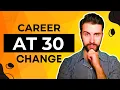 Changing Careers in Your 30s Watch THIS First