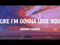 Download Lagu Meghan Trainor - Like I'm Gonna Lose You (Mix)