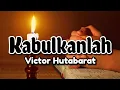 Download Lagu Kabulkanlah ~ Victor Hutabarat (Lirik Vertikal) Lagu Rohani Kristen
