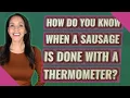 How do you know when a sausage is done with a thermometer