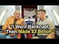 I Was Bankrupt Now I ve Made 3 Billion