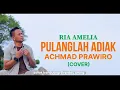 Download Lagu PULANGLAH ADIAK | RIA AMELIA - ACHMAD PRAWIRO (Covered)