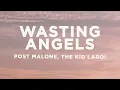 Post Malone - Wasting Angels ft The Kid LAROI