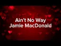 Jamie MacDonald - AIN’T NO WAY (Lyrics) Christian Song