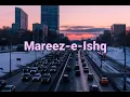 Download Lagu Mareez-E-Ishq | ZiD | Mannara | Karanvir | Arijit |Slow+reverb version