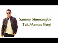Sammy Simorangkir - Tak Mampu Pergi (lirik)