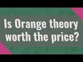 Is Orange theory worth the price