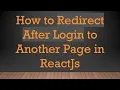 How to Redirect After Login to Another Page in ReactJs