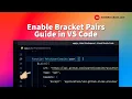 Enable Bracket Pairs Guide in VS Code