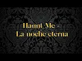 Haunt me - La noche eterna [English & Español lyrics]