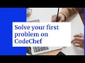 Solve your first problem on CodeChef
