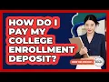 How Do I Pay My College Enrollment Deposit