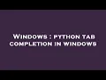Windows python tab completion in windows