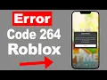 Roblox Error Code 264 Explained Fast Why it happens 2023