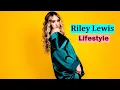 Riley Lewis Biography Wiki Age Height Net Worth Lifestyle Instagram TikTok Boyfriend