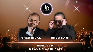 Cheb Bilal X Cheb Samir Ntaya Machi Safi Jnani Malah RAI MIX 2025 راي ميكس 