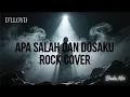 Lagu APA SALAH DAN DOSAKU - D'LLOYD | ROCK COVER